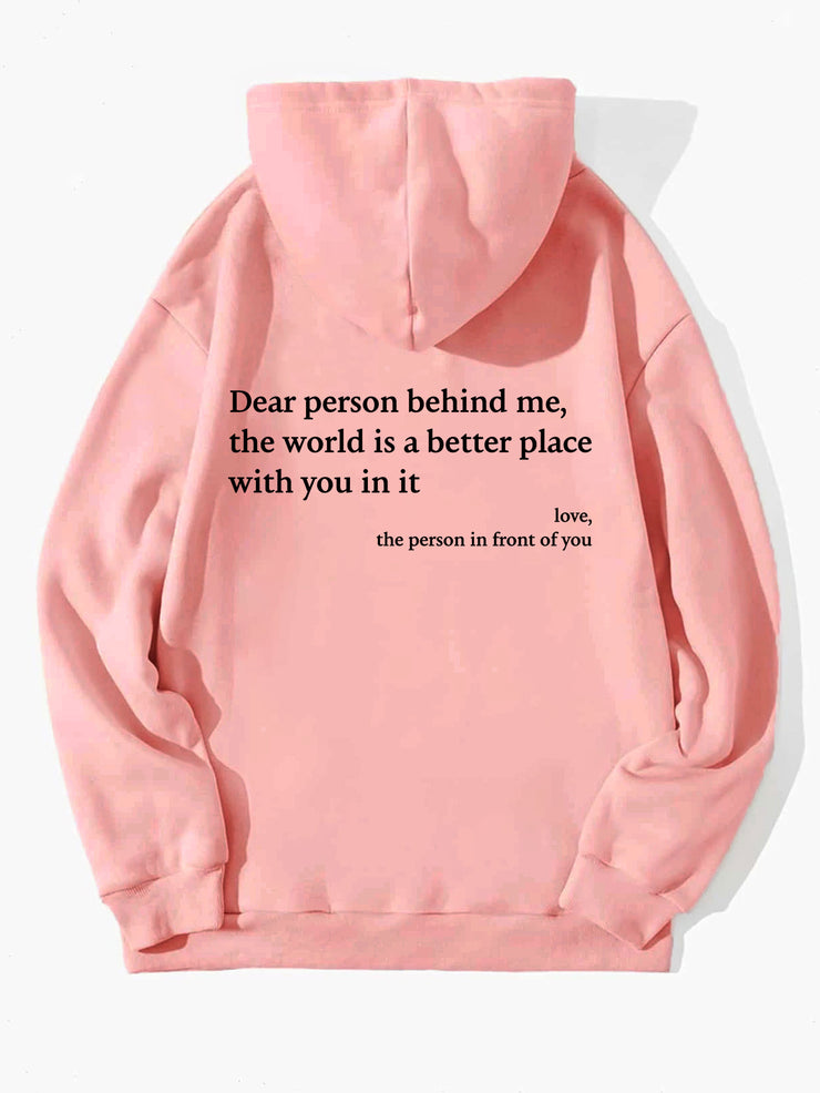 Dear Person Behind Me,the World Is A Better Place,with You In It,love,the Person In Front Of You,Women's Brushed Hoody Plain Letter Printed Kangaroo Pocket Drawstring Printed Hoodie